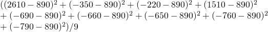  ((2610-890)^2 +(-350-890)^2 + (-220-890)^2+ (1510-890)^2 \\ + (-690-890)^2 + (-660-890)^2 +(-650-890)^2 +(-760-890)^2 \\ +(-790-890)^2) /9 